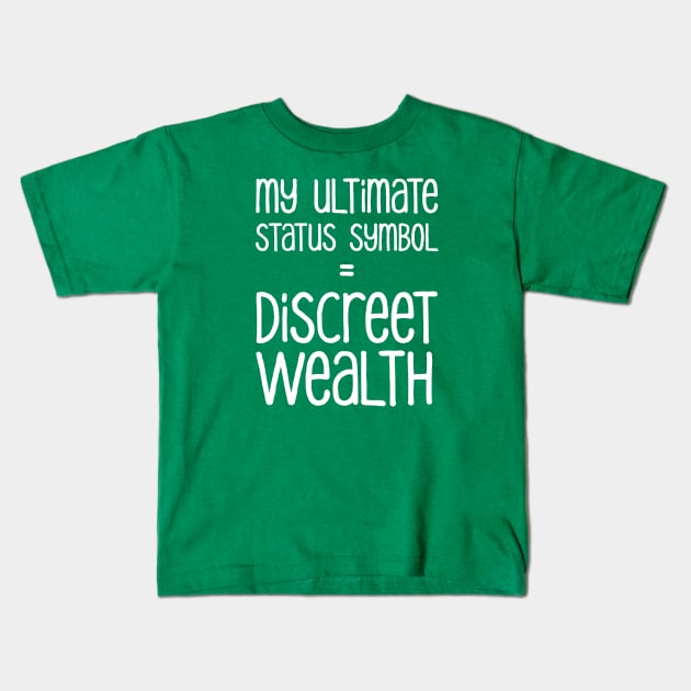 My Ultimate Status Symbol = Discreet Wealth | Money | Life | Green Kids T-Shirt by Wintre2